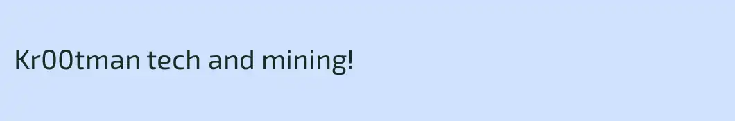 Kr00tman tech and mining!